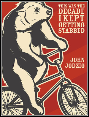 This Is The Decade I Kept Getting Stabbed by John Jodzio