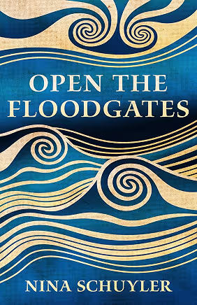 Open the Floodgates by Nina Schuyler